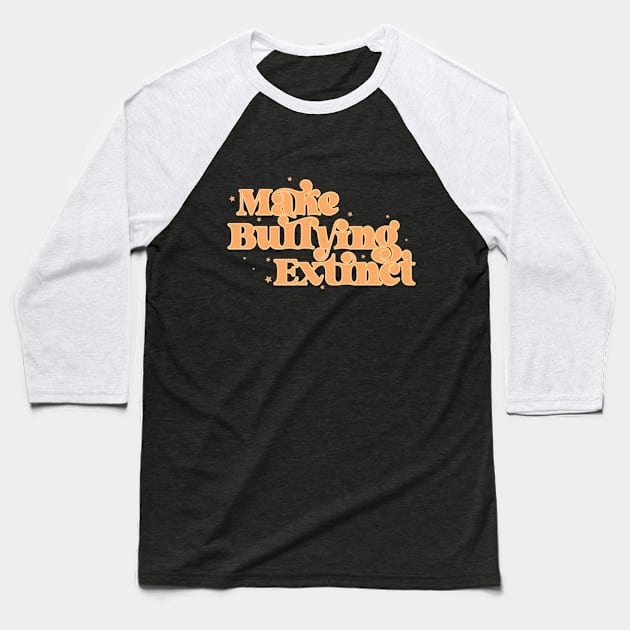 Make Bullying Extinct Baseball T-Shirt by Perpetual Brunch